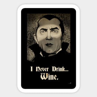 I never drink... wine Sticker